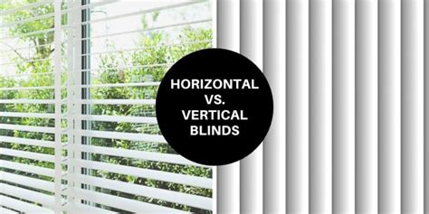 Horizontal Blinds vs. Vertical Blinds - Which Is The Better Fit?