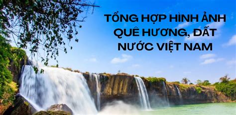 Bộ Sưu Tập Hình Ảnh Quê Hương Việt Nam Cực Chất Full 4K Với Hơn 999 ...