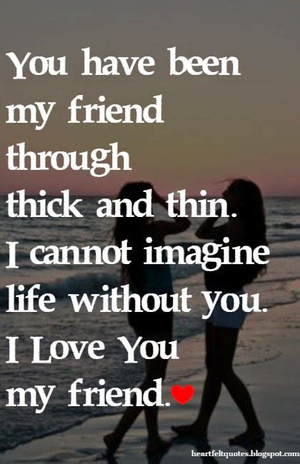 I love you my friend. | Heartfelt Love And Life Quotes