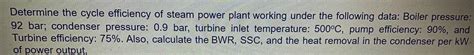 Solved: Determine the cycle efficiency of steam power plant working ...