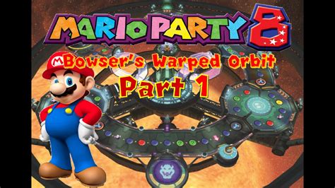 Let's Play Mario Party 8 - Bowser's Warped Orbit - Part 1 - YouTube