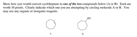 Solved Show how you would convert cycloheptane to one of the | Chegg.com