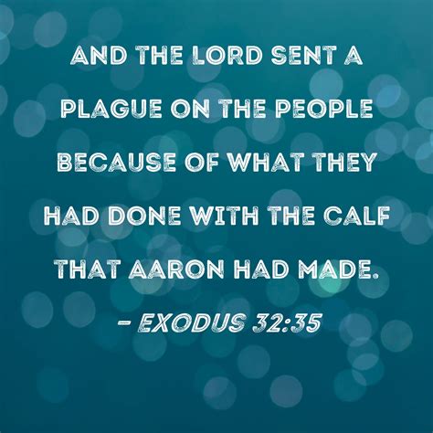 Exodus 32:35 And the LORD sent a plague on the people because of what ...