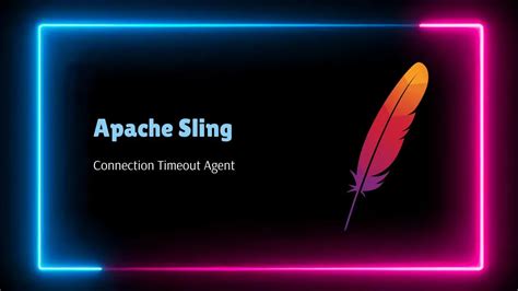 Apache Sling Connection Timeout Agent