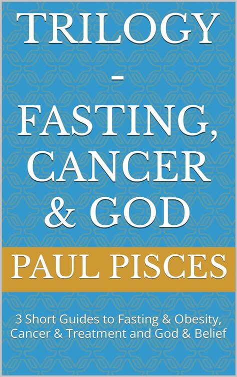 Trilogy - Fasting, Cancer & God: 3 Short Guides to Fasting & Obesity ...