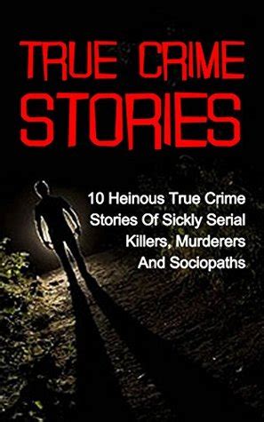 True Crime Stories: 10 Heinous True Crime Stories Of Sickly Serial ...