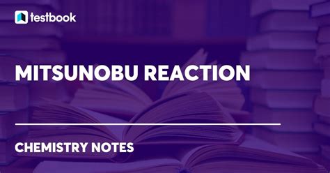 Mitsunobu Reaction: Learn its Mechanism, Conditions and Uses