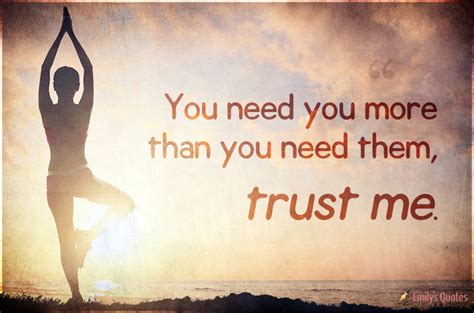 You need you more than you need them, trust me | Popular inspirational ...