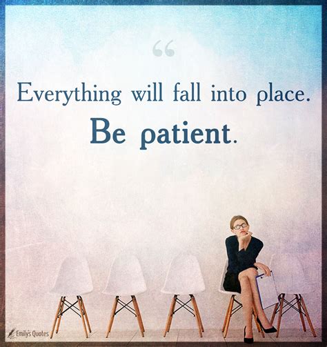 Everything will fall into place. Be patient | Popular inspirational ...