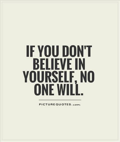 If you don't believe in yourself, no one will | Picture Quotes