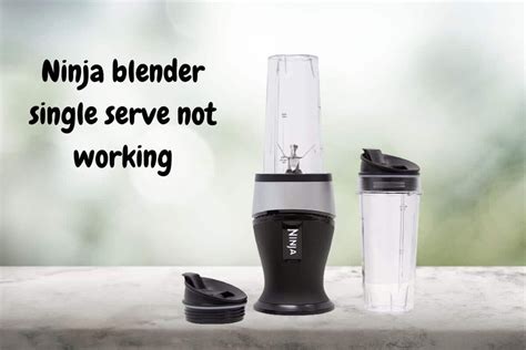 Ninja blender single serve not working | Reasons And Fixes