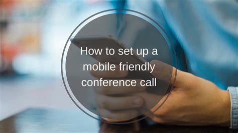 How To Setup A Mobile Friendly Conference Call — TQI - Technology Advisor