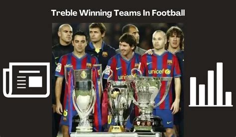 Treble Winning Teams In Football: Stats & Guide | Soofootball