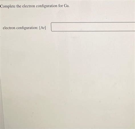 Solved Complete the electron configuration for Ga. electron | Chegg.com