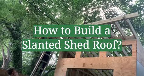 How to Build a Slanted Shed Roof? - GardenProfy