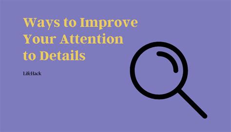 7 Simple Habits to Improve Your Attention to Detail - LifeHack