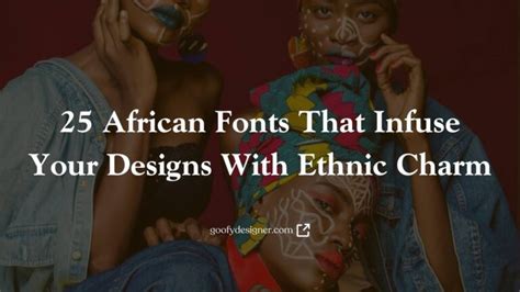 25 African Fonts That Infuse Your Designs With Ethnic Charm