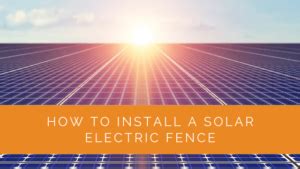 How to Install a Solar Electric Fence - Solar Panels Network USA