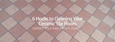 6 Hacks to Cleaning Your Ceramic Tile Floors - Desert Tile & Grout Care