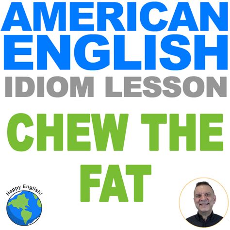 Chew The Fat – One Point American Idiom Lesson | Happy English – Free ...