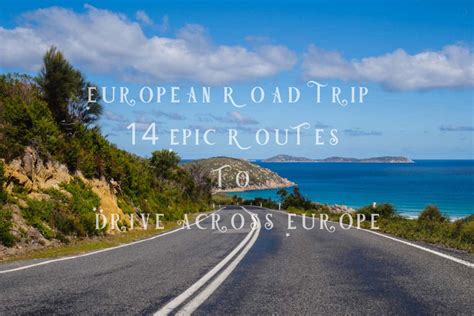 European Road Trip- 14 Epic Routes to Drive Across Europe