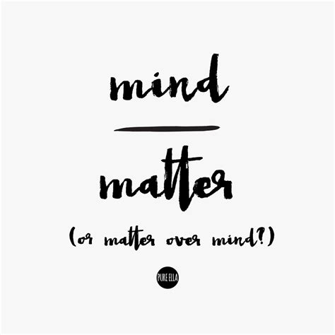 Monday Motivation : Mind over Matter (or matter over mind?)