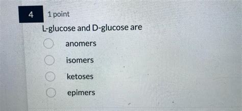 [Solved]: L-glucose and D-glucose are anomers isomers ketos