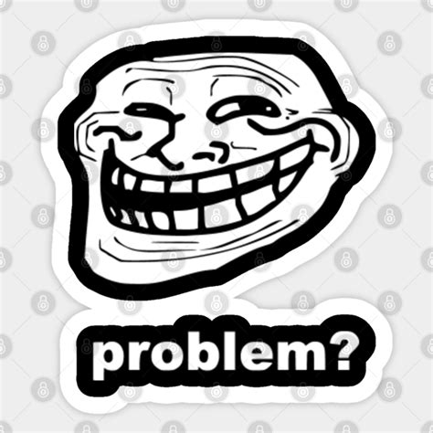 Troll Face Problem Meme V2 White - Troll Face Meme - Sticker | TeePublic