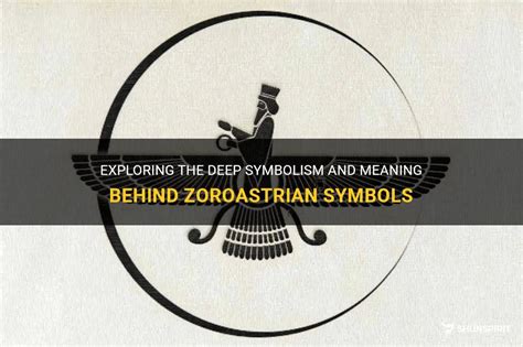 Exploring The Deep Symbolism And Meaning Behind Zoroastrian Symbols ...