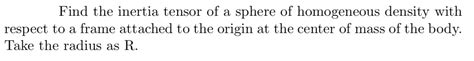 Solved Find the inertia tensor of a sphere of homogeneous | Chegg.com