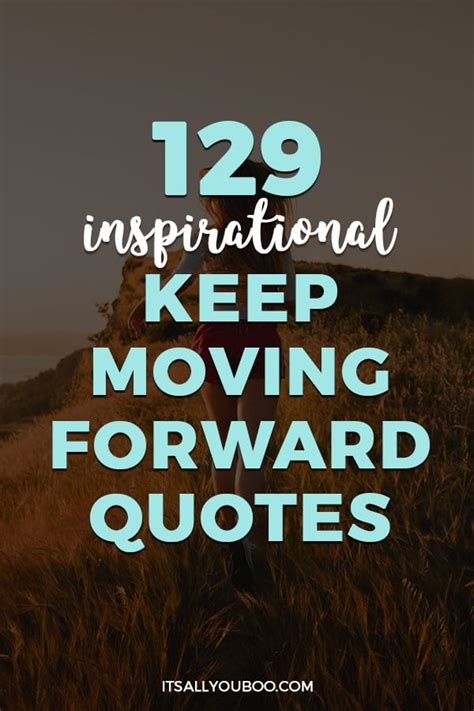 129 Inspirational Keep Moving Forward Quotes