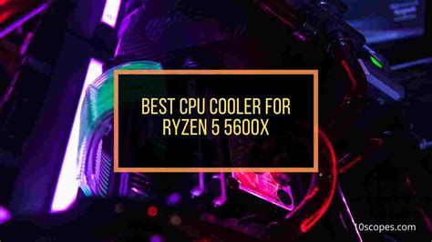 7 Best Ryzen 5600x Coolers [Tested & Reviewed in 2024]