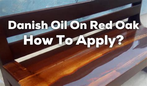 Can You Use Danish Oil On Red Oak? (How To Apply?)