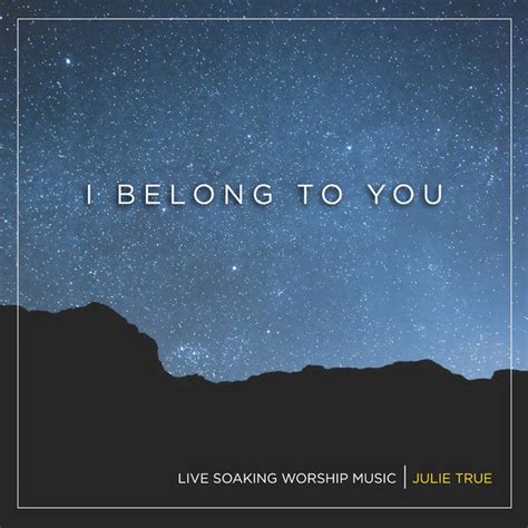 I Belong to You | Julie True Soaking Music