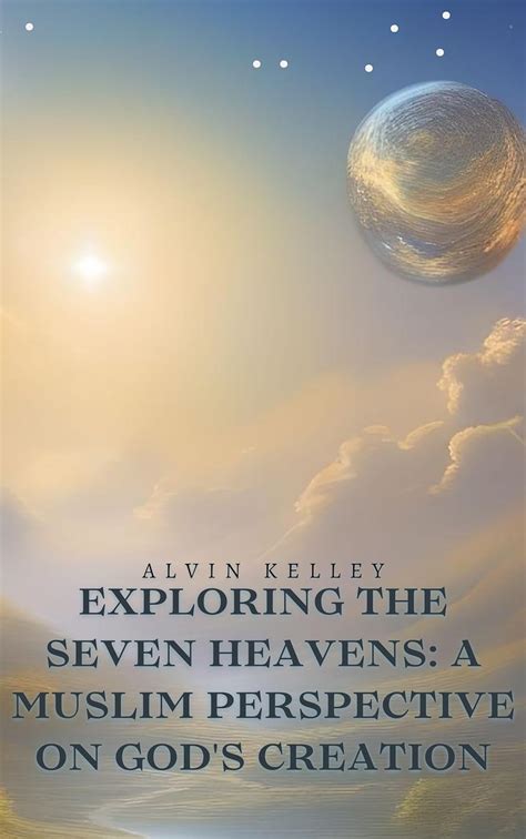 Exploring the Seven Heavens: A Muslim Perspective on God's Creation ...