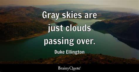 Duke Ellington - Gray skies are just clouds passing over.