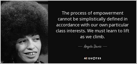 Angela Davis quote: The process of empowerment cannot be simplistically ...