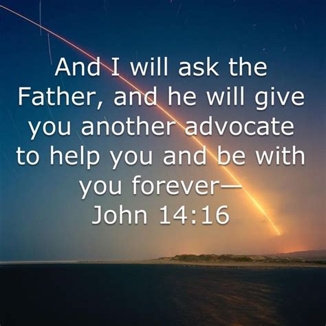 John 14 16 and i will ask the father and he will give you another ...