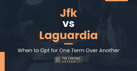 Jfk vs Laguardia: When to Opt for One Term Over Another