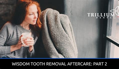 Wisdom Tooth Removal Aftercare: Part 2 - Trillium Dental