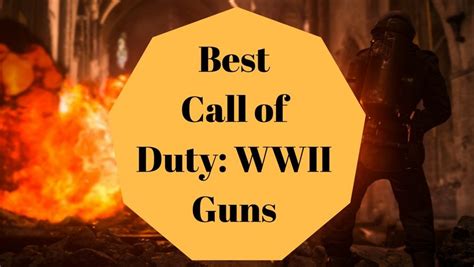 Best Call of Duty: WWII Guns: The Best Weapons to Win More