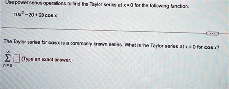 SOLVED: 4. Use power series operations to find the Taylor series at x=0 ...