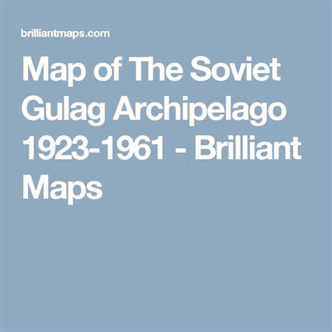 Map of The Soviet Gulag Archipelago 1923-1961 - Brilliant Maps Labor ...