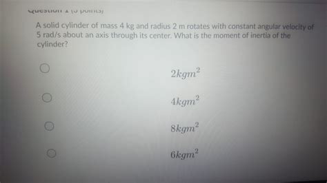 Solved LUCILIUI IU Pomnil) A solid cylinder of mass 4 kg and | Chegg.com