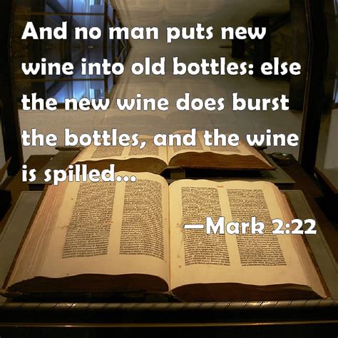 Mark 2:22 And no man puts new wine into old bottles: else the new wine ...