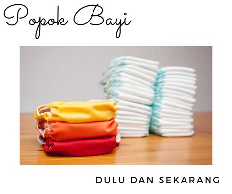 Popok Bayi Dulu dan Sekarang – Travel Eat Read Write