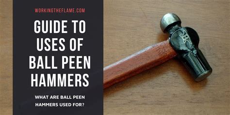 What is a Ball Peen Hammer Used For? (Ball Peen Uses) - Working the Flame