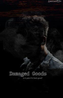 Damaged Goods (Book 1) - D.Anaya - Wattpad