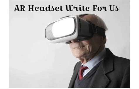 AR Headset Write For Us, Guest Post, Contributed