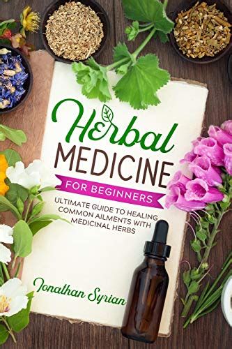 Herbal Medicine for Beginners: The Ultimate Guide to Healing Common ...